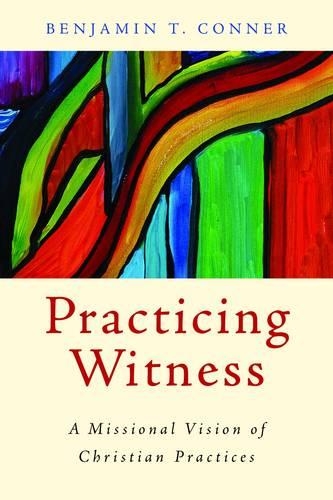 Бумажная книга «Practicing Witness: A Missional Vision of Christian Practices», автор Бенджамин Т. Коннер - фото №1