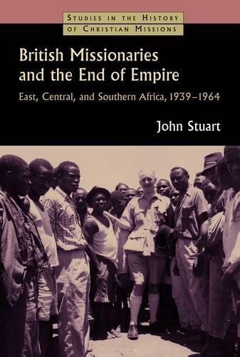Бумажная книга «British Missionaries and the End of Empire: East, Central, and Southern Africa, 1939-64», автор Джон Стюарт - фото №1