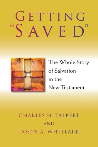 Бумажная книга «Getting "Saved": The Whole Story of Salvation in the New Testament», авторов Чарльз Х. Талберт, Джейсон А. Уитларк - фото №1