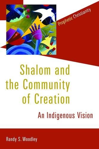 Бумажная книга «Shalom and the Community of Creation: An Indigenous Vision», автор Рэнди С. Вудли - фото №1