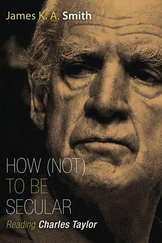 Бумажная книга «How Not to be Secular: Reading Charles Taylor», автор Джеймс К. А. Смит - фото №1