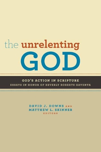 Бумажная книга «Unrelenting God: God's Action in Scripture: Essays in Honor of Beverly Roberts Gaventa», автор Дэвид Дж. Даунс - фото №1