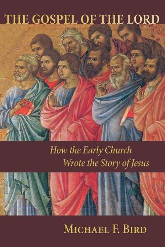 Бумажная книга «The Gospel of the Lord: How the Early Church Wrote the Story of Jesus», автор Майкл Ф. Берд - фото №1