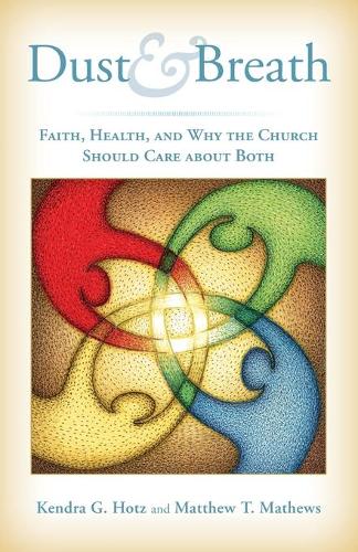 Бумажная книга «Dust and Breath: Faith, Health, and Why the Church Should Care About Both», авторов Кендра Г. Хотц, Мэтью Т. Мэтьюз - фото №1