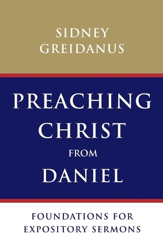 Паперова книга «Preaching Christ from Daniel: Foundations for Expository Sermons», автор Сідні Грейданус - фото №1