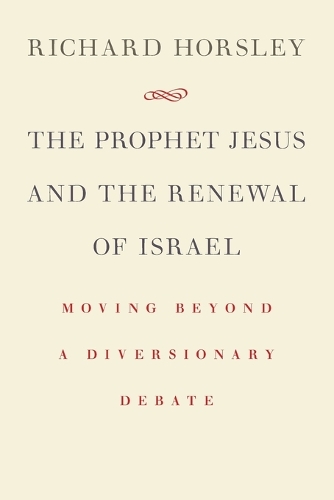 Бумажная книга «Prophet Jesus and the Renewal of Israel: Moving Beyond a Diversionary Debate», автор Ричард Хорсли - фото №1