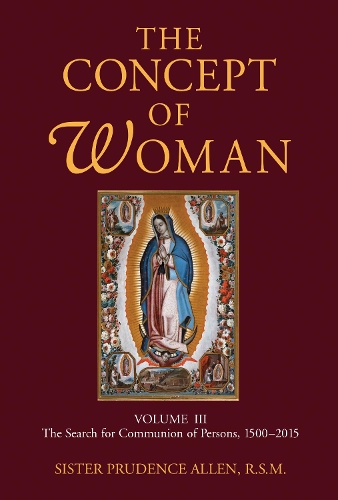 Бумажная книга «Concept of Woman, Volume 3: The Search for Communion of Persons, 1500-2015», автор Пруденс Аллен - фото №1