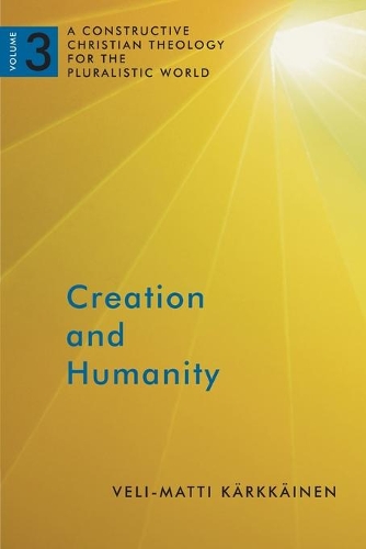 Бумажная книга «Creation and Humanity: A Constructive Christian Theology for the Pluralistic World, Volume 3», автор Вели-Матти Кярккяйнен - фото №1
