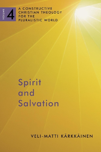 Бумажная книга «Spirit and Salvation: A Constructive Christian Theology for the Pluralistic World, volume 4», автор Вели-Матти Кярккяйнен - фото №1