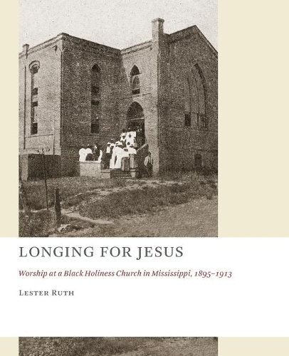 Бумажная книга «Longing for Jesus: Worship at a Black Holiness Church in Mississippi, 1895-1913», автор Лестер Рут - фото №1