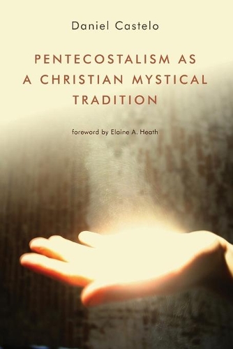 Бумажная книга «Pentecostalism as a Christian Mystical Tradition», автор Дэниел Кастело - фото №1