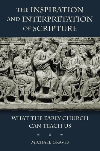 Бумажная книга «Inspiration and Interpretation of Scripture: What the Early Church Can Teach Us», автор Майкл Грейвс - фото №1