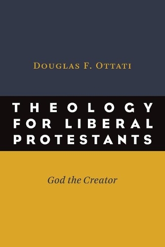 Бумажная книга «Theology for Liberal Protestants: God the Creator», автор Дуглас Ф. Оттати - фото №1