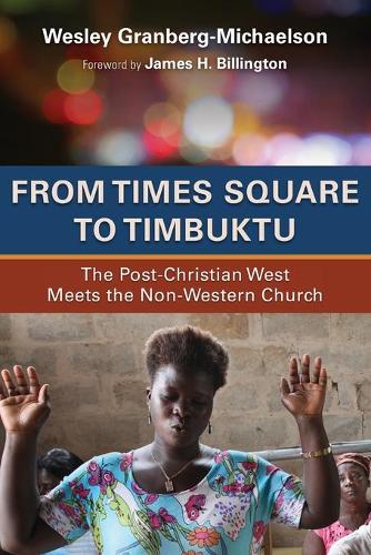Бумажная книга «From Times Square to Timbuktu: The Post-Christian West Meets the Non-Western Church», автор Уэсли Гранберг-Михельсон - фото №1