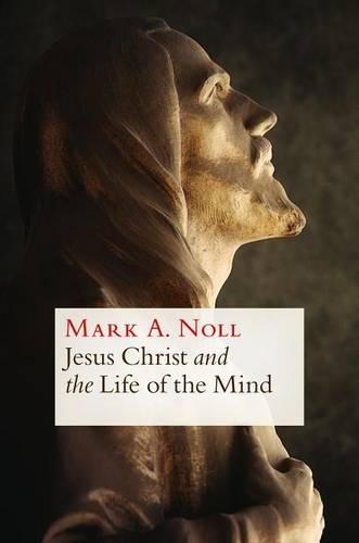 Бумажная книга «Jesus Christ and the Life of the Mind», автор Марк А. Нолл - фото №1