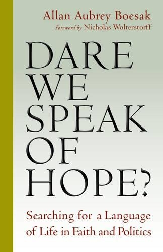 Бумажная книга «Dare We Speak of Hope?: Searching for a Language of Life in Faith and Politics», автор Аллан Обри Боесак - фото №1