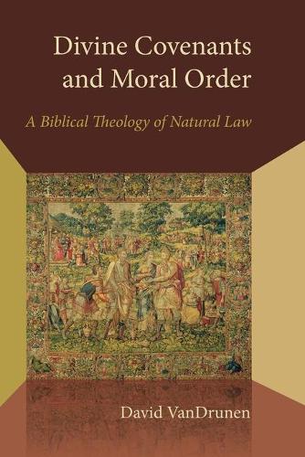 Бумажная книга «Divine Covenants and Moral Order: A Biblical Theology of Natural Law», автор Дэвид ВанДрунен - фото №1