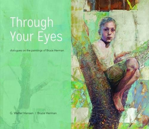 Бумажная книга «Through Your Eyes: Dialogues on the Paintings of Bruce Herman», авторов Брюс Герман, Г. Вальтер Хансен - фото №1