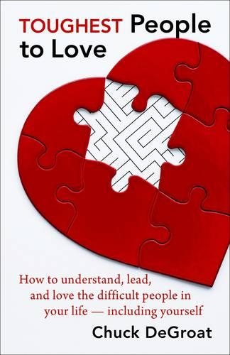 Бумажная книга «Toughest People to Love: How to Understand, Lead, and Love the Difficult People in Your Life - Including Yourself», автор Чак ДеГроат - фото №1