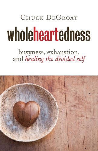 Бумажная книга «Wholeheartedness: Busyness, Exhaustion, and Healing the Divided Self», автор Чак ДеГроат - фото №1