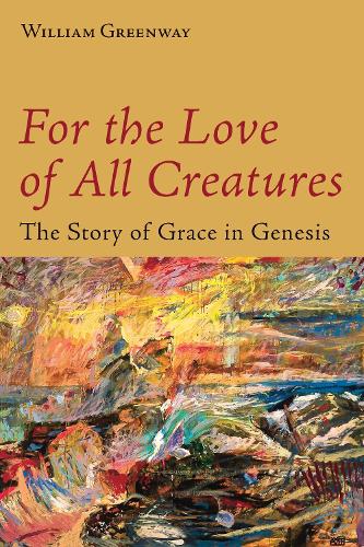 Бумажная книга «For the Love of All Creatures: The Story of Grace in Genesis», автор Уильям Гринвей - фото №1