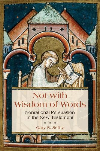 Бумажная книга «Not with Wisdom of Words: Nonrational Persuasion in the New Testament», автор Гэри С. Селби - фото №1