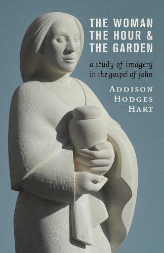 Бумажная книга «Woman, the Hour, and the Garden: A Study of Imagery in the Gospel of John», автор Эддисон Ходжес Харт - фото №1