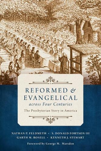 Бумажная книга «Reformed and Evangelical Across Four Centuries: The Presbyterian Story in America», авторов Гарт М Розелл, Кеннет Дж. Стюарт, Натан Фельдмет, С Дональд Фортсон - фото №1