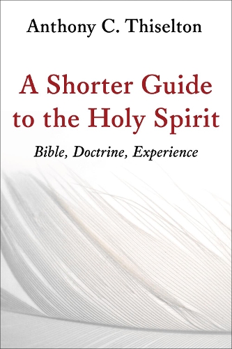 Бумажная книга «Shorter Guide to the Holy Spirit: Bible, Doctrine, Experience», автор Каноник Энтони С. Тизелтон - фото №1