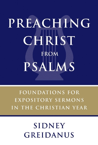 Паперова книга «Preaching Christ from Psalms: Foundations for Expository Sermons in the Christian Year», автор Сідні Грейданус - фото №1