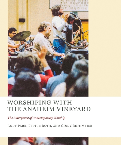 Бумажная книга «Worshiping with the Anaheim Vineyard: The Emergence of Contemporary Worship», авторов Энди Парк, Синди Ретмайер, Лестер Рут - фото №1