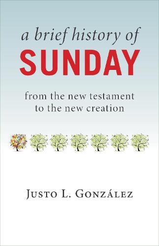Бумажная книга «Brief History of Sunday: From the New Testament to the New Creation», автор Джасто Л. Гонсалес - фото №1