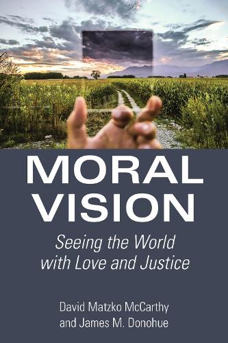 Бумажная книга «Moral Vision: Seeing the World with Love and Justice», авторов Дэвид Мацко Маккарти, Джеймс М. Донохью - фото №1
