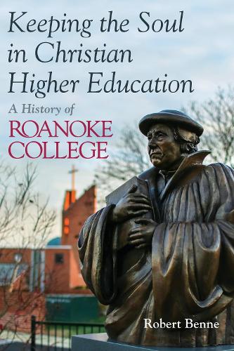 Паперова книга «Keeping the Soul in Christian Higher Education: A History of Roanoke College», автор Роберт Бенне - фото №1