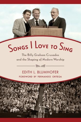 Паперова книга «Songs I Love to Sing: The Billy Graham Crusades and the Shaping of Modern Worship», автор Едіт Л. Блюмгофер - фото №1