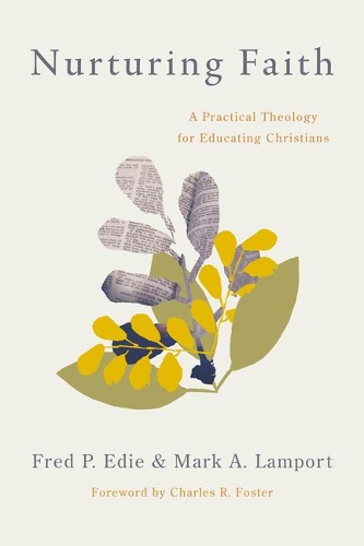 Бумажная книга «Nurturing Faith: A Practical Theology for Educating Christians», авторов Фред П. Иди, Марк А. Лэмпорт - фото №1