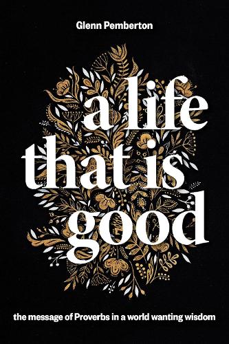 Бумажная книга «A Life That Is Good: The Message of Proverbs in a World Wanting Wisdom», автор Гленн Пембертон - фото №1