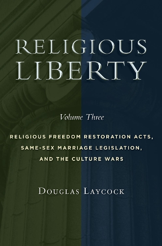 Бумажная книга «Religious Liberty, Volume 3: Religious Freedom Restoration Acts, Same-Sex Marriage Legislation, and the Culture Wars», автор Дуглас Лейкок - фото №1