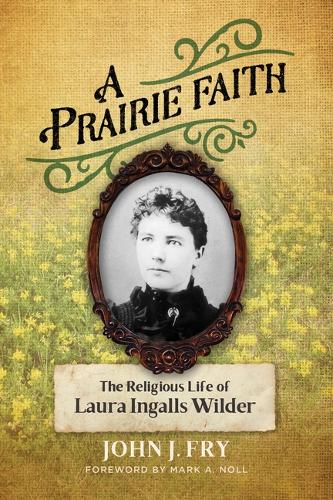 Бумажная книга «A Prairie Faith: The Religious Life of Laura Ingalls Wilder», автор Джон Дж. Фрай - фото №1