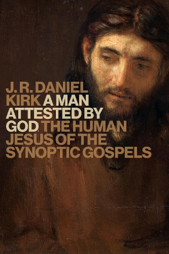 Бумажная книга «Man Attested by God: The Human Jesus of the Synoptic Gospels», автор Дж. Р. Дэниел Кирк - фото №1