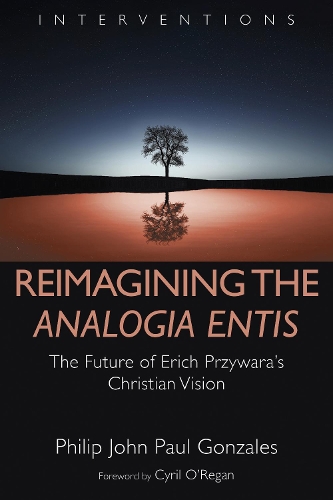 Бумажная книга «Reimagining the Analogia Entis: The Future of Erich Przywara's Christian Vision», автор Филип Джон Пол Гонзалес - фото №1