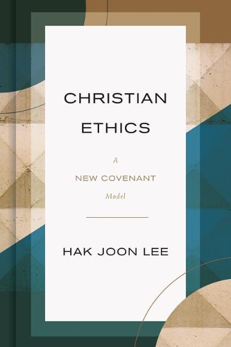 Бумажная книга «Christian Ethics: A New Covenant Model», автор Хак Джун Ли - фото №1