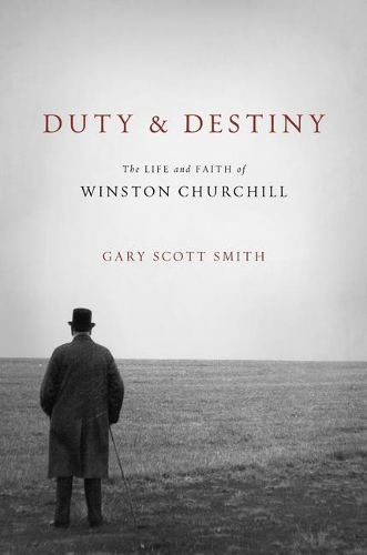 Бумажная книга «Duty and Destiny: The Life and Faith of Winston Churchill», автор Гэри Скотт Смит - фото №1