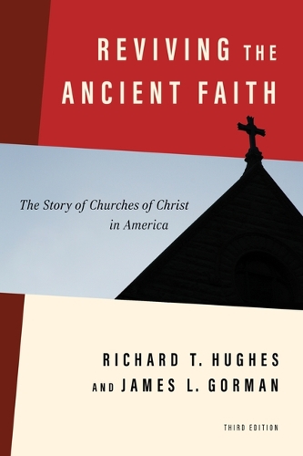 Паперова книга «Reviving the Ancient Faith, 3rd Ed.: The Story of Churches of Christ in America», авторів Джеймс Л. Горман, Річард Т. Г'юз - фото №1