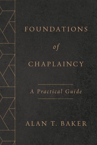 Бумажная книга «Foundations of Chaplaincy: A Practical Guide», автор Алан Т. Бейкер - фото №1