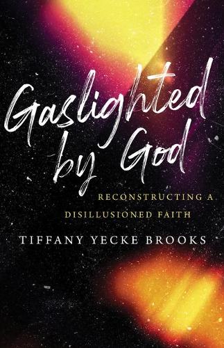 Бумажная книга «Gaslighted by God: Reconstructing a Disillusioned Faith», автор Тиффани Йеке Брукс - фото №1
