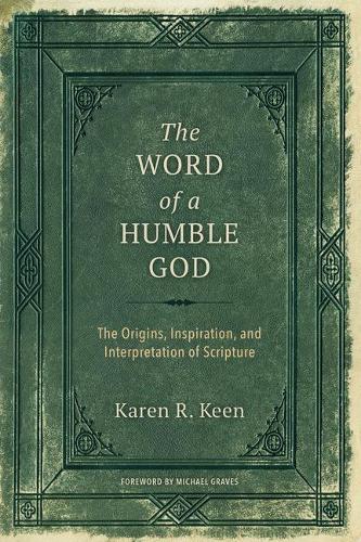 Бумажная книга «The Word of a Humble God: The Origins, Inspiration, and Interpretation of Scripture», автор Карен Р. Кин - фото №1