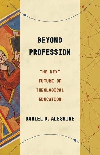 Паперова книга «Beyond Profession: The Next Future of Theological Education», автор Деніел О. Алешир - фото №1