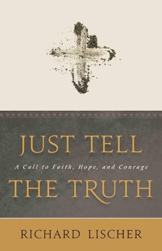 Паперова книга «Just Tell the Truth: A Call to Faith, Hope, and Courage», автор Річард Лішер - фото №1