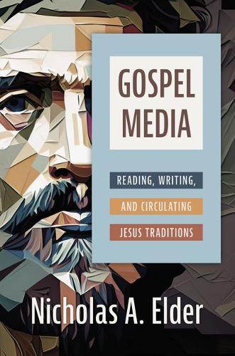 Бумажная книга «Gospel Media: Reading, Writing, and Circulating Jesus Traditions», автор Николас А Элдер - фото №1